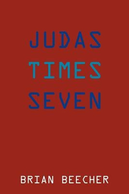 Judas Times Seven by Beecher, Brian
