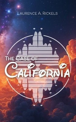 The Case of California by Rickels, Laurence a.