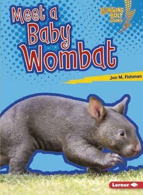 Meet a Baby Wombat by Fishman, Jon M.