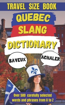 Quebec Slang Dictionary: A Fun and Quirky Guide to the Language of La Belle Province by Mania, Slang