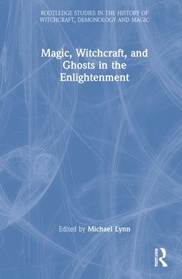 Magic, Witchcraft, and Ghosts in the Enlightenment by Lynn, Michael R.