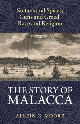 The Story of Malacca by Moore, Allein G.