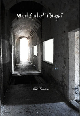 What Sort of Things by Swallow, Neil