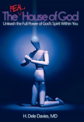 The Real House of God: Unleash the Full Power of God's Spirit Within You by Davies, H. Dele