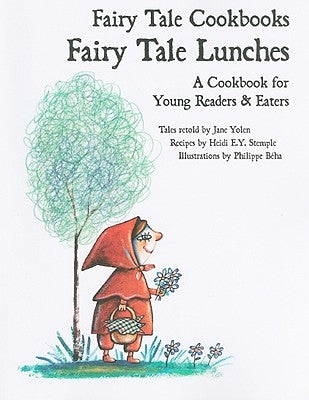 Fairy Tale Lunches: A Cookbook for Young Readers and Eaters by Yolen, Jane