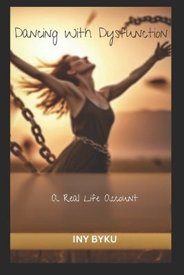 Dancing With Dysfunction: A Real Life Account by Powers, Cash