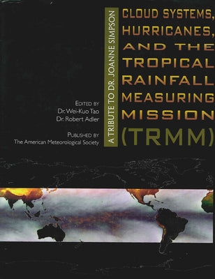 Cloud Systems, Hurricanes, and the Tropical Rainfall Measuring Mission: A Tribute to Dr. Joanne Simpson Volume 29 by Tao, Wei-Kuo