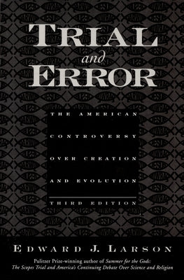 Trial and Error: The American Controversy Over Creation and Evolution by Larson, Edward J.
