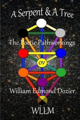 A Serpent & A Tree The Poetic Pathworkings ov William Edmond Dozier by Wllm