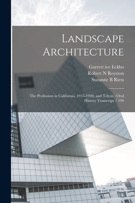 Landscape Architecture: The Profession in California, 1935-1940, and Telesis: Oral History Transcript / 199 by Riess, Suzanne B.