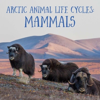Arctic Animal Life Cycles: Mammals: English Edition by Hoffman, Jordan