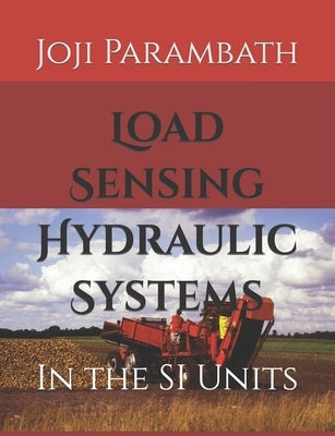Load Sensing Hydraulic Systems: In the SI Units by Parambath, Joji