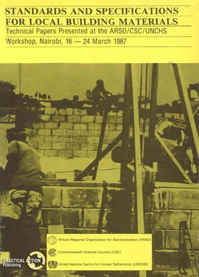 Standards and Specifications for Local Building Materials: Report of the Arso/Csc/Unchs Workshop, Nairobi, 16-24 March 15/12/1987 by African Regional Organization for Standa