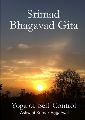 Srimad Bhagavad Gita - Yoga of Self Control by Aggarwal, Ashwini Kumar