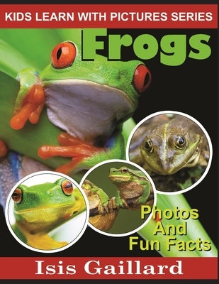 Frogs: Photos and Fun Facts for Kids by Gaillard, Isis