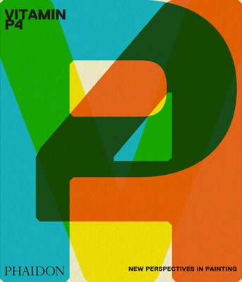 Vitamin P4: New Perspectives in Painting by Editors, Phaidon