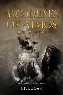 Bloodlines of Atmos: The Story of Jace-Savior by Edgar, J. P.