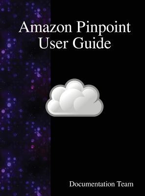 Amazon Pinpoint User Guide by Team, Documentation