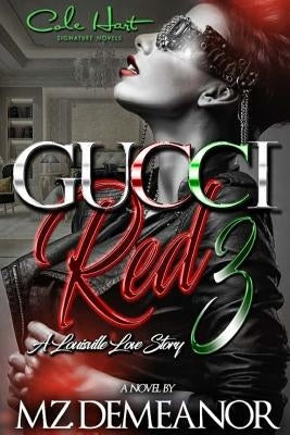 Gucci Red 3: A Louisville Love Story by Demeanor, Mz