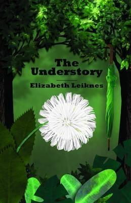 The Understory by Leiknes, Elizabeth