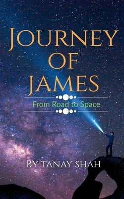 Journey of James from road to space by Shah, Tanay