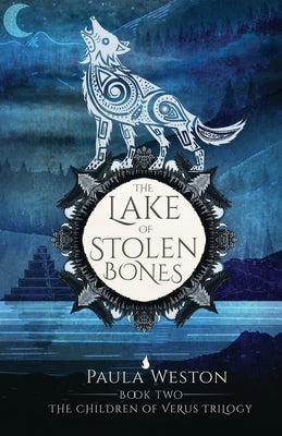 The Lake of Stolen Bones: Book 2: The Children of Verus Trilogy by Weston, Paula