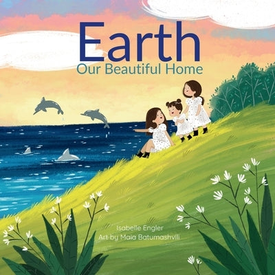Earth Our Beautiful Home by Engler, Isabelle