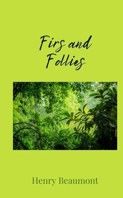 Firs and Follies by Beaumont, Henry