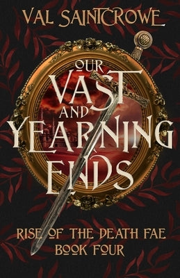Our Vast and Yearning Ends by Saintcrowe, Val