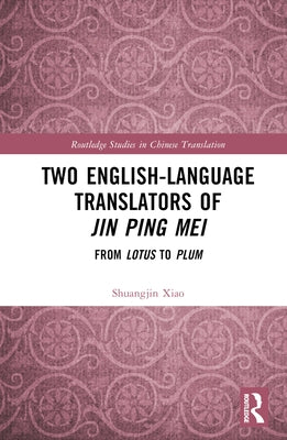 Two English-Language Translators of Jin Ping Mei: From Lotus to Plum by Xiao, Shuangjin