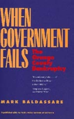 When Government Fails: The Orange County Bankruptcy by Baldassare, Mark