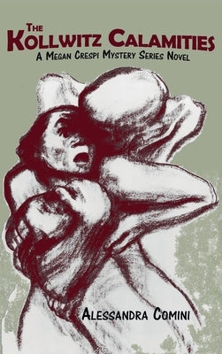 The Kollwitz Calamities: A Megan Crespi Mystery Series Novel by Comini, Alessandra