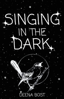 Singing in the Dark by Bost, Deena