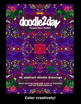 40 abstract doodle drawings. Adult coloring book with a mix of mandalas and full frame patterns.: Color Creatively! by Madsen, Thomas Baun
