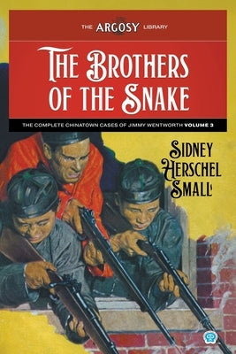 The Brothers of the Snake: The Complete Chinatown Cases of Jimmy Wentworth, Volume 3 by Small, Sidney Herschel