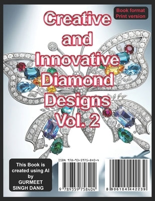 Creative and Innovative Diamond Designs Vol. 2: Exploring the Artistry and Craftsmanship of Exquisite Jewelry by Dang, Gurmeet Singh