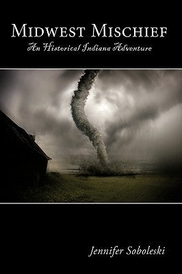 Midwest Mischief: An Historical Indiana Adventure by Soboleski, Jennifer