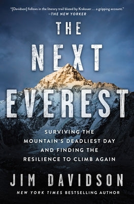 The Next Everest: Surviving the Mountain's Deadliest Day and Finding the Resilience to Climb Again by Davidson, Jim