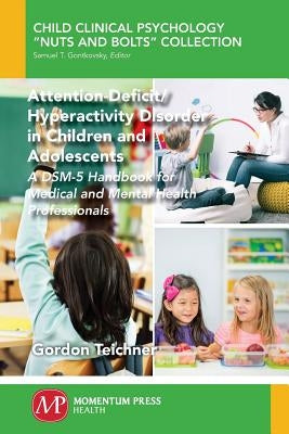 Attention-Deficit/Hyperactivity Disorder in Children and Adolescents: A DSM-5 Handbook for Medical and Mental Health Professionals by Teichner, Gordon