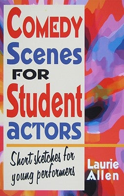 Comedy Scenes for Student Actors: Short Sketches for Young Performers by Allen, Laurie