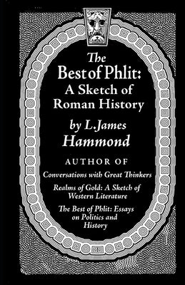 The Best of Phlit: A Sketch of Roman History by Hammond, L. James
