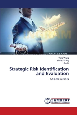 Strategic Risk Identification and Evaluation by Wang, Yong