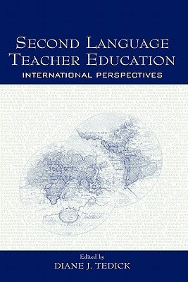 Second Language Teacher Education: International Perspectives by Tedick, Diane J.