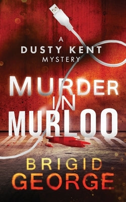 Murder in Murloo: A Dusty Kent Mystery by George, Brigid
