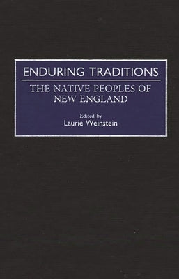 Enduring Traditions: The Native Peoples of New England by Weinstein, Laurie