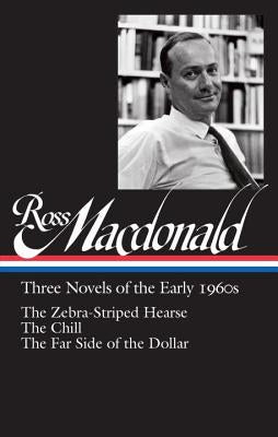 Ross Macdonald: Three Novels of the Early 1960s (Loa #279): The Zebra-Striped Hearse / The Chill / The Far Side of the Dollar by MacDonald, Ross