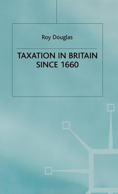 Taxation in Britain Since 1660 by Douglas, R.
