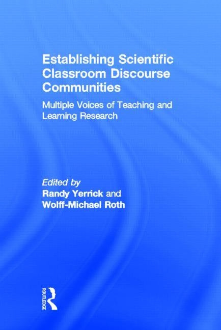 Establishing Scientific Classroom Discourse Communities: Multiple Voices of Teaching and Learning Research by Yerrick, Randy K.