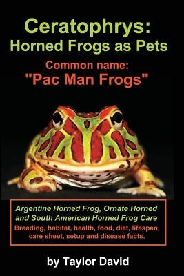 Ceratophrys: Horned Frogs as Pets: Common Name: Pac Man Frogs by David, Taylor