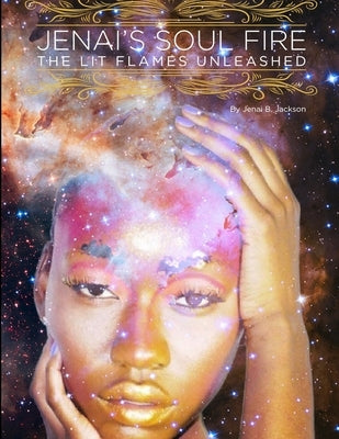 Jenai's Soul Fire: The Lit Flames Unleashed by Jackson, Jenai
